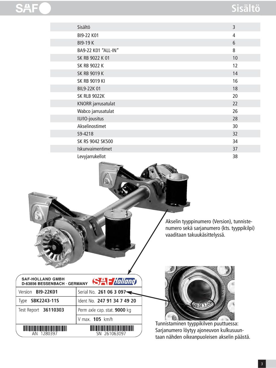Iskunvaimentimet 37 Levyjarrukellot 38 Akselin tyyppinumero (Version), tunnistenumero sekä sarjanumero (kts.