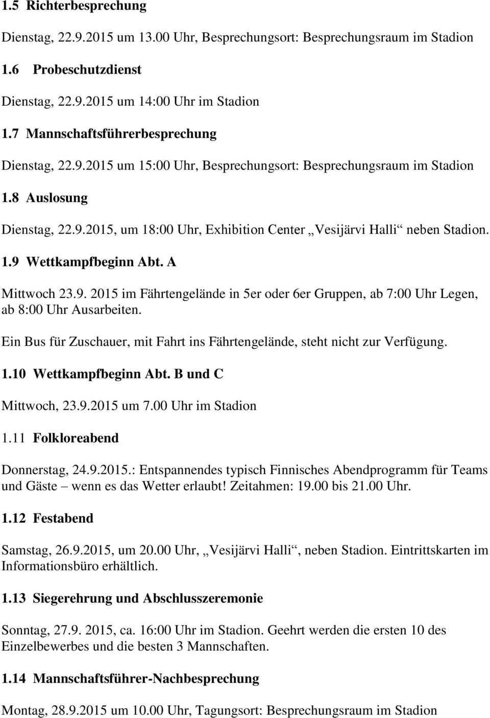 1.9 Wettkampfbeginn Abt. A Mittwoch 23.9. 2015 im Fährtengelände in 5er oder 6er Gruppen, ab 7:00 Uhr Legen, ab 8:00 Uhr Ausarbeiten.