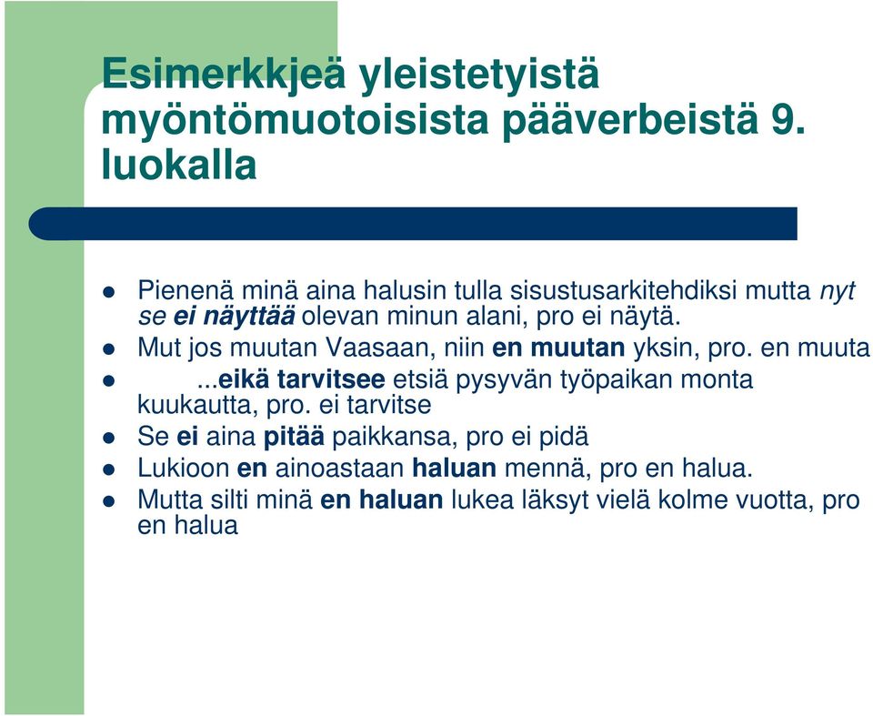 Mut jos muutan Vaasaan, niin en muutan yksin, pro. en muuta...eikä tarvitsee etsiä pysyvän työpaikan monta kuukautta, pro.