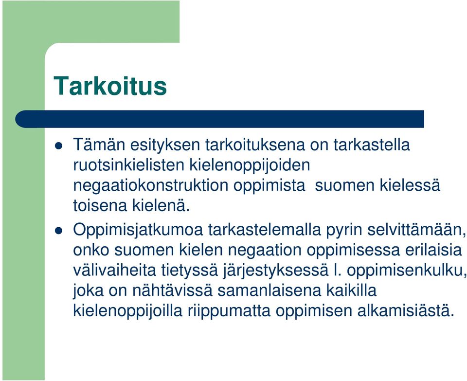 Oppimisjatkumoa tarkastelemalla pyrin selvittämään, onko suomen kielen negaation oppimisessa