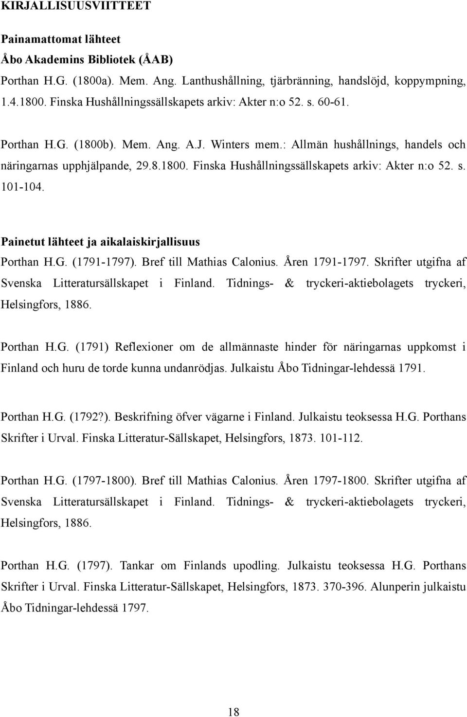 Painetut lähteet ja aikalaiskirjallisuus Porthan H.G. (1791-1797). Bref till Mathias Calonius. Åren 1791-1797. Skrifter utgifna af Svenska Litteratursällskapet i Finland.