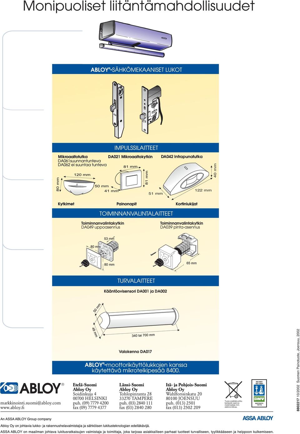 (09) 7779 4200 fax (09) 7779 4377 Länsi-Suomi Abloy Oy Tohlopinranta 28 33270 TAMPERE puh.