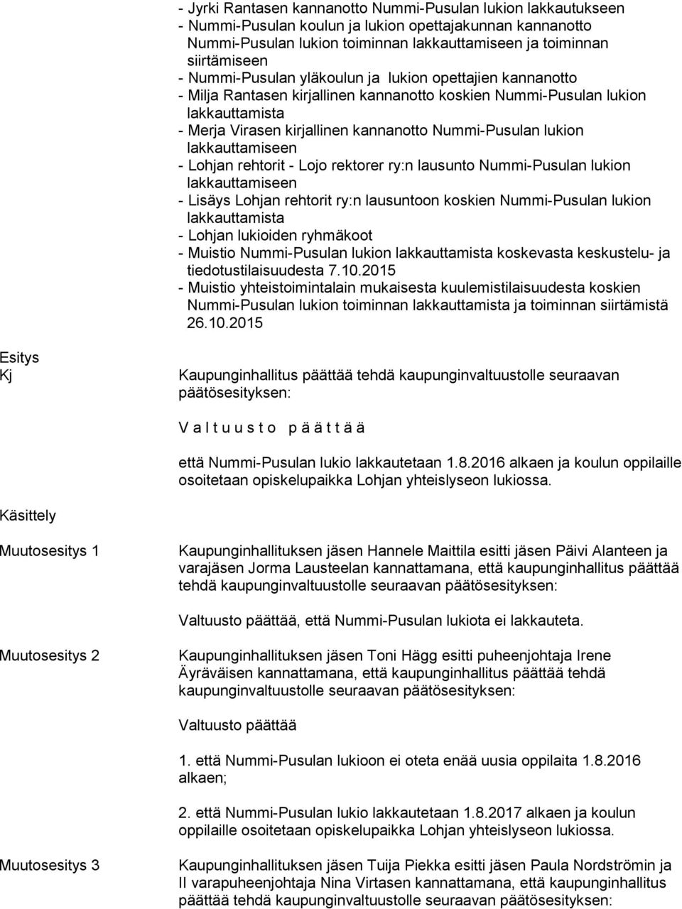 lakkauttamiseen - Lohjan rehtorit - Lojo rektorer ry:n lausunto Nummi-Pusulan lukion lakkauttamiseen - Lisäys Lohjan rehtorit ry:n lausuntoon koskien Nummi-Pusulan lukion lakkauttamista - Lohjan