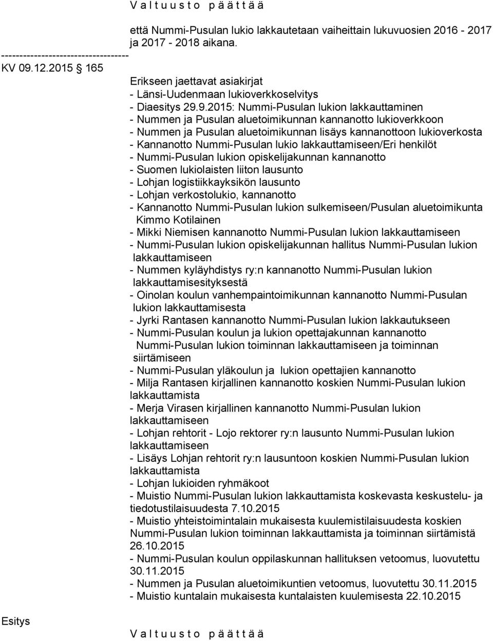 9.2015: Nummi-Pusulan lukion lakkauttaminen - Nummen ja Pusulan aluetoimikunnan kannanotto lukioverkkoon - Nummen ja Pusulan aluetoimikunnan lisäys kannanottoon lukioverkosta - Kannanotto