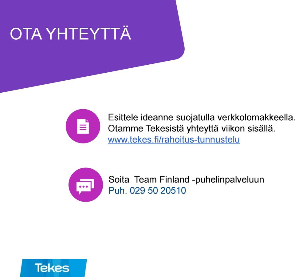 Otamme Tekesistä yhteyttä viikon sisällä. www.