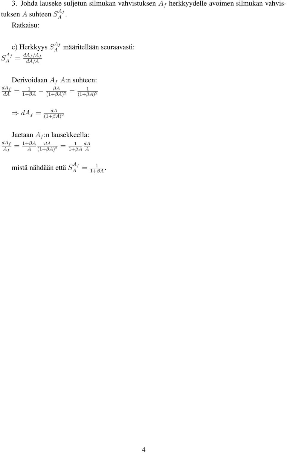 Ratkaisu: S f c) Herkkyys S f = d f/ f d/ Derivoidaan f :n suhteen: d f d = 1 1+β d f