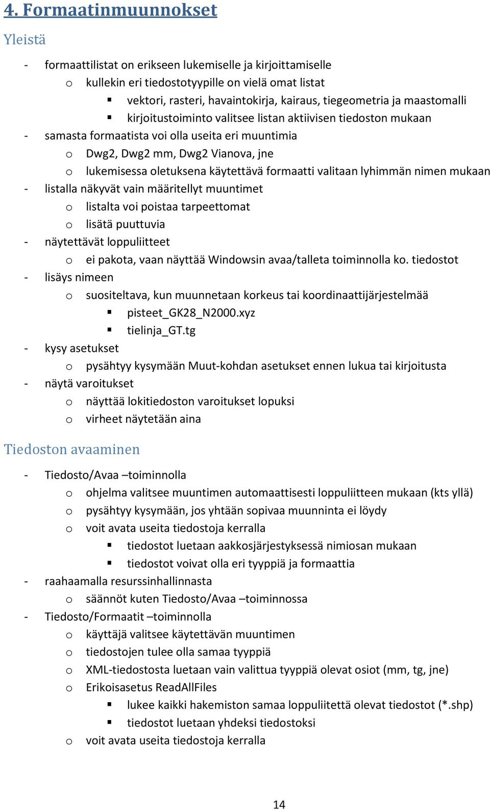 oletuksena käytettävä formaatti valitaan lyhimmän nimen mukaan - listalla näkyvät vain määritellyt muuntimet o listalta voi poistaa tarpeettomat o lisätä puuttuvia - näytettävät loppuliitteet o ei