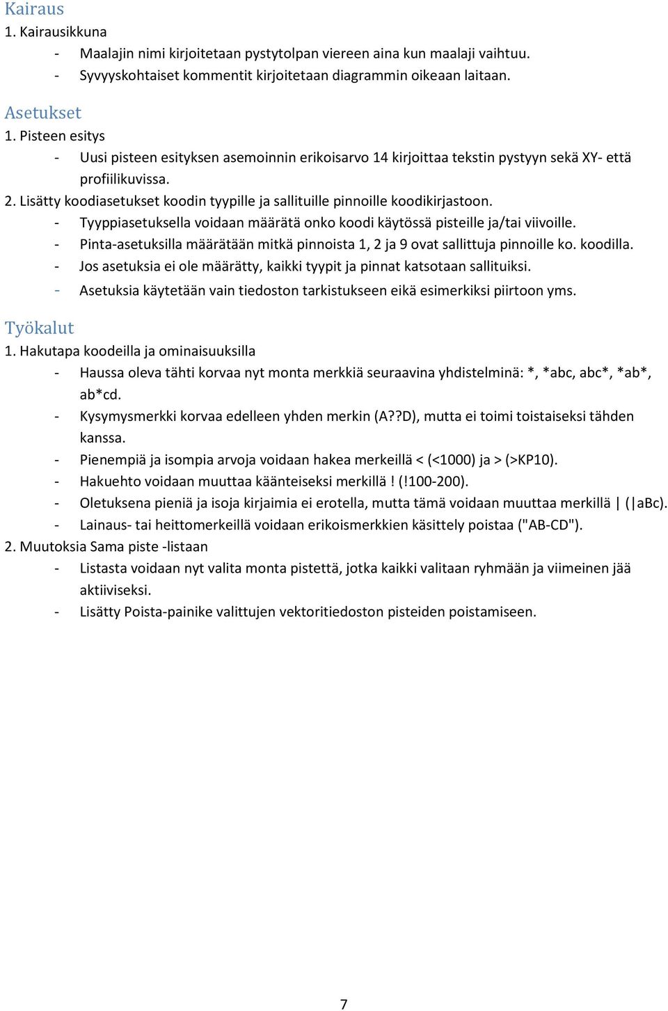 Lisätty koodiasetukset koodin tyypille ja sallituille pinnoille koodikirjastoon. - Tyyppiasetuksella voidaan määrätä onko koodi käytössä pisteille ja/tai viivoille.