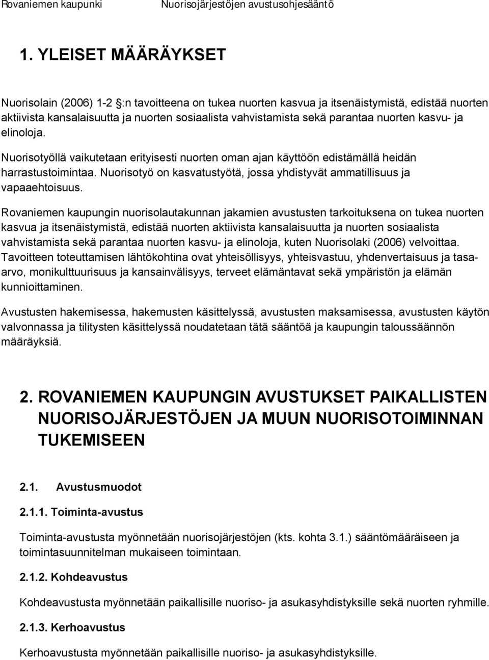 Nuorisotyö on kasvatustyötä, jossa yhdistyvät ammatillisuus ja vapaaehtoisuus.