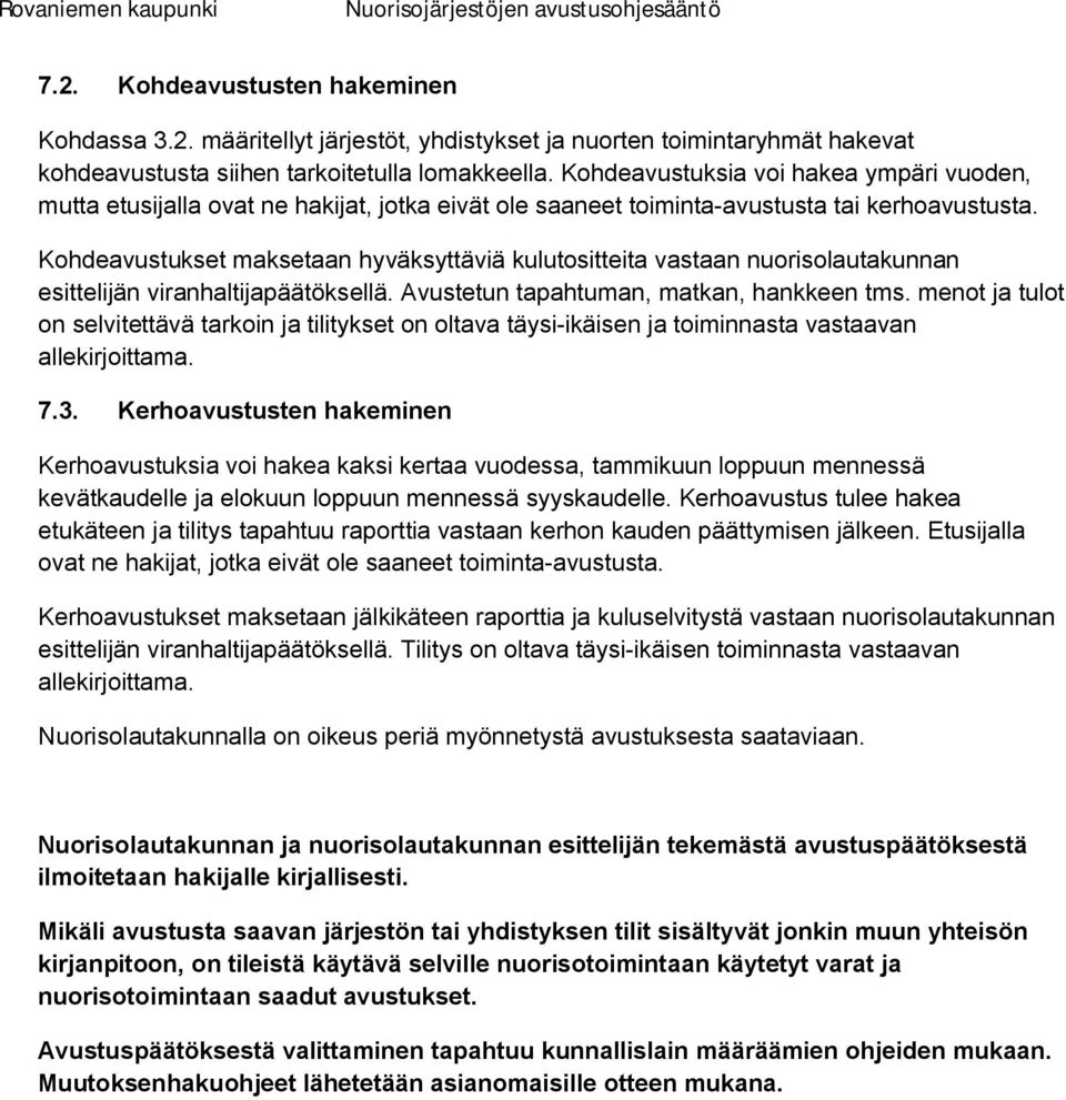 Kohdeavustukset maksetaan hyväksyttäviä kulutositteita vastaan nuorisolautakunnan esittelijän viranhaltijapäätöksellä. Avustetun tapahtuman, matkan, hankkeen tms.