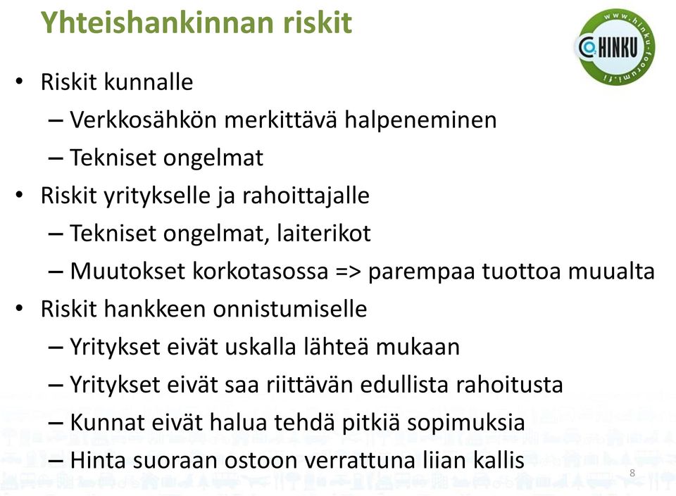 muualta Riskit hankkeen onnistumiselle Yritykset eivät uskalla lähteä mukaan Yritykset eivät saa