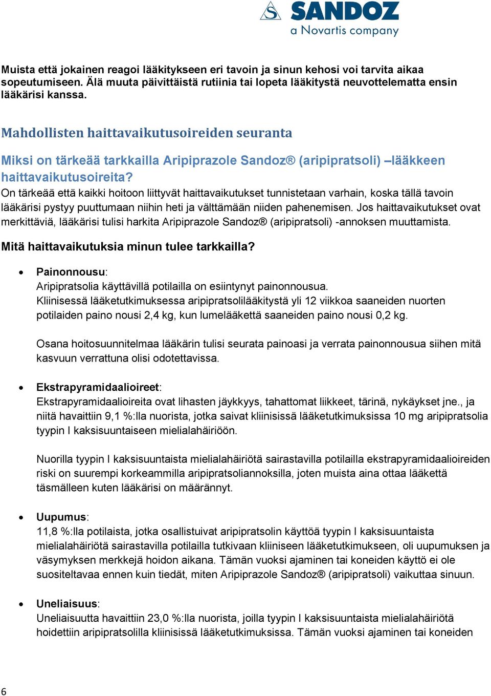 On tärkeää että kaikki hoitoon liittyvät haittavaikutukset tunnistetaan varhain, koska tällä tavoin lääkärisi pystyy puuttumaan niihin heti ja välttämään niiden pahenemisen.