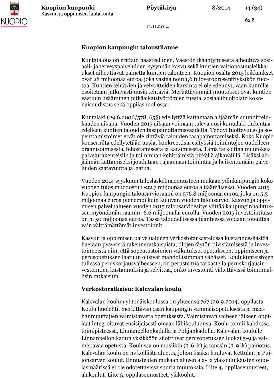Kuopion osalta 2015 leikkaukset ovat 28 miljoonaa euroa, joka vastaa noin 1,6 tuloveroprosenttiyksikön tuottoa.