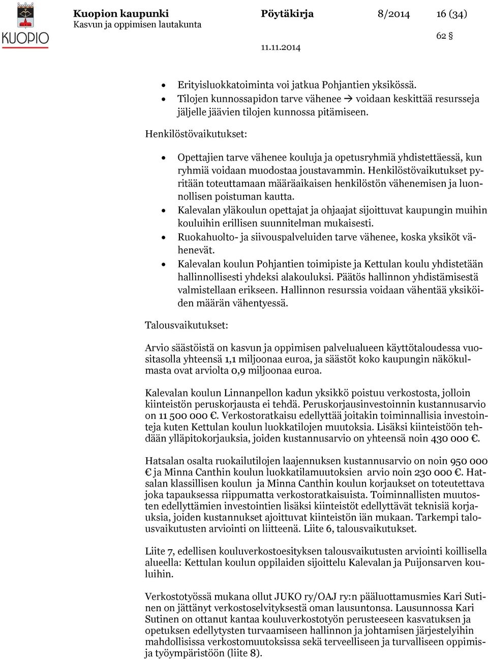Henkilöstövaikutukset: Opettajien tarve vähenee kouluja ja opetusryhmiä yhdistettäessä, kun ryhmiä voidaan muodostaa joustavammin.