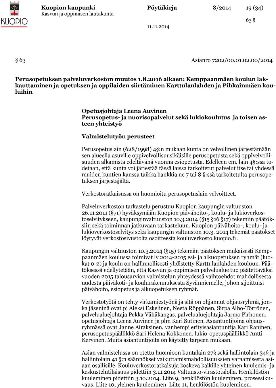 2016 alkaen: Kemppaanmäen koulun lakkauttaminen ja opetuksen ja oppilaiden siirtäminen Karttulanlahden ja Pihkainmäen kouluihin Opetusjohtaja Leena Auvinen Perusopetus- ja nuorisopalvelut sekä