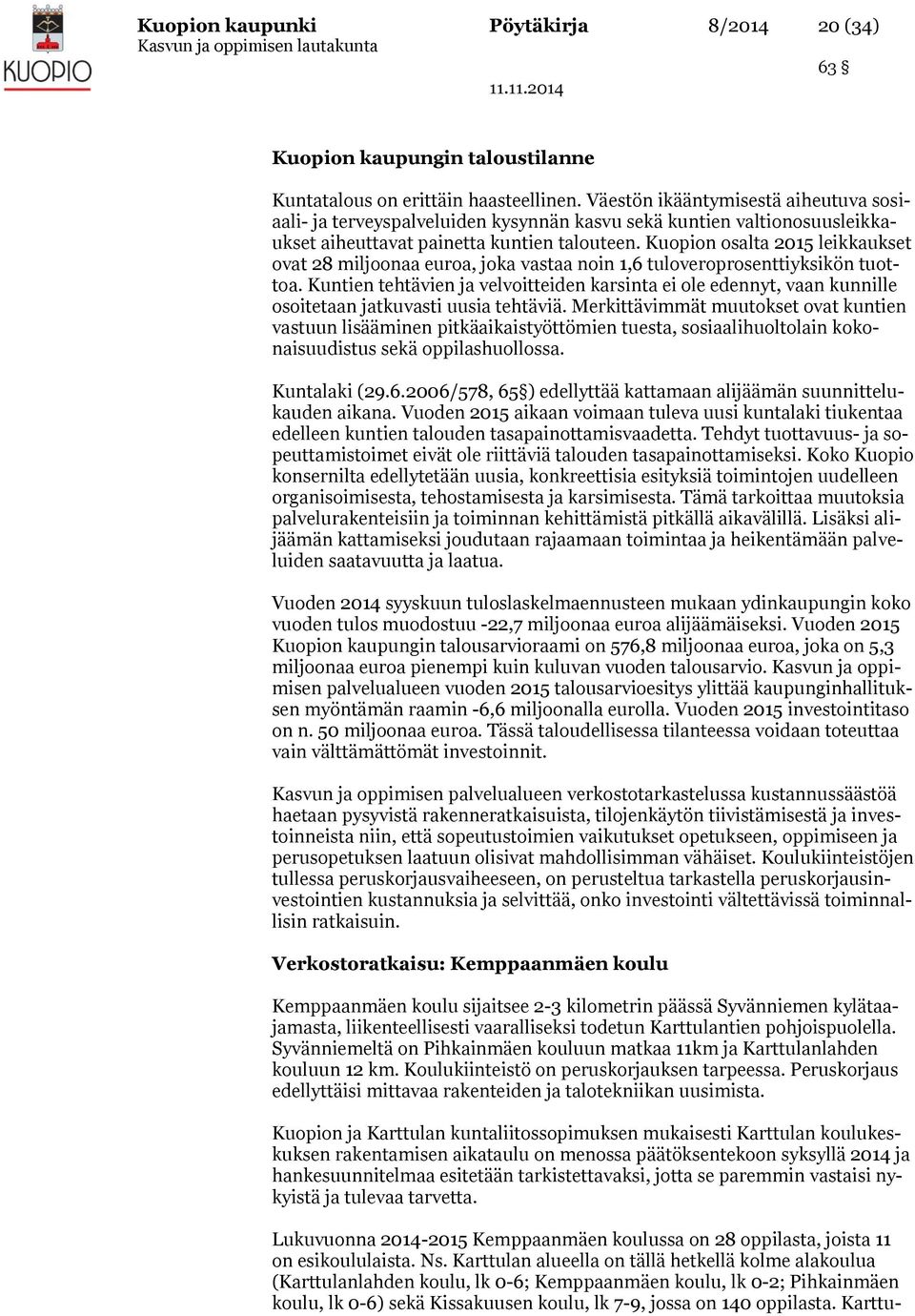 Kuopion osalta 2015 leikkaukset ovat 28 miljoonaa euroa, joka vastaa noin 1,6 tuloveroprosenttiyksikön tuottoa.