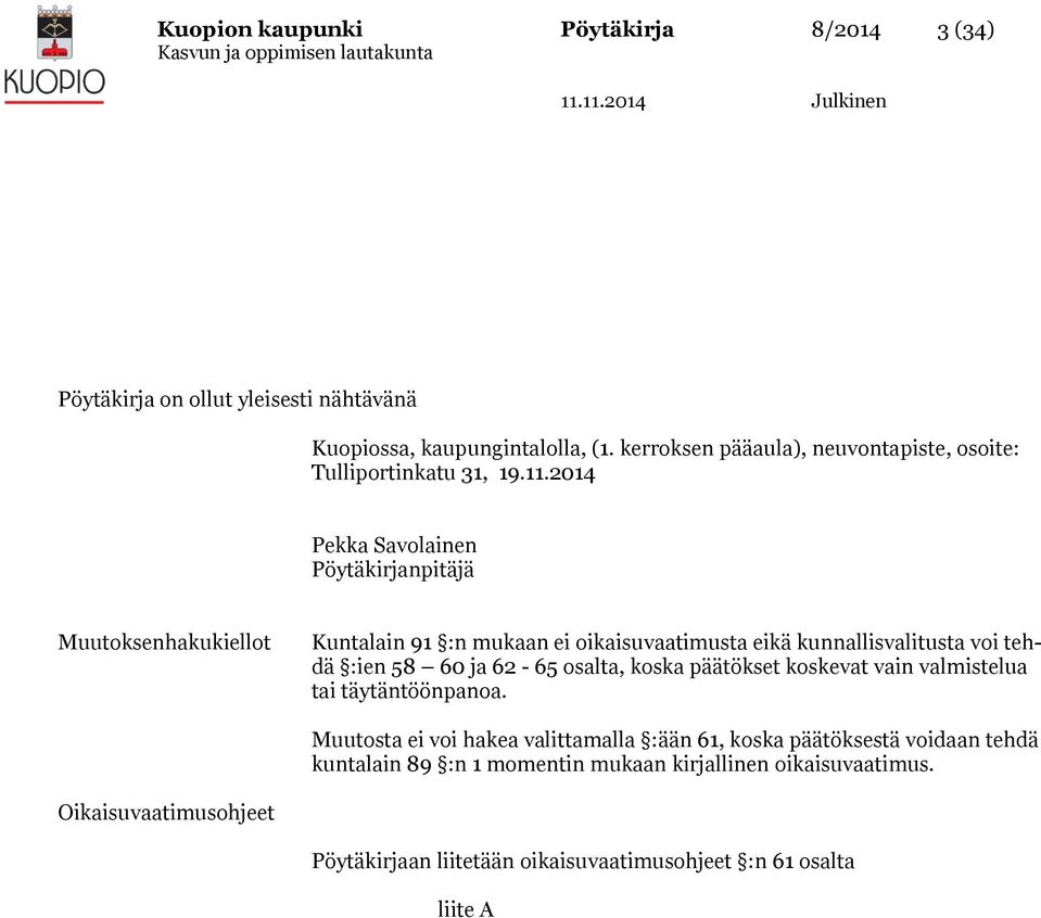 2014 Pekka Savolainen Pöytäkirjanpitäjä Muutoksenhakukiellot Kuntalain 91 :n mukaan ei oikaisuvaatimusta eikä kunnallisvalitusta voi tehdä :ien 58 60 ja 62-65