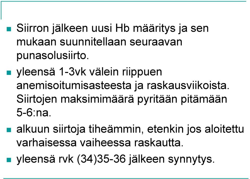 yleensä 1-3vk välein riippuen anemisoitumisasteesta ja raskausviikoista.