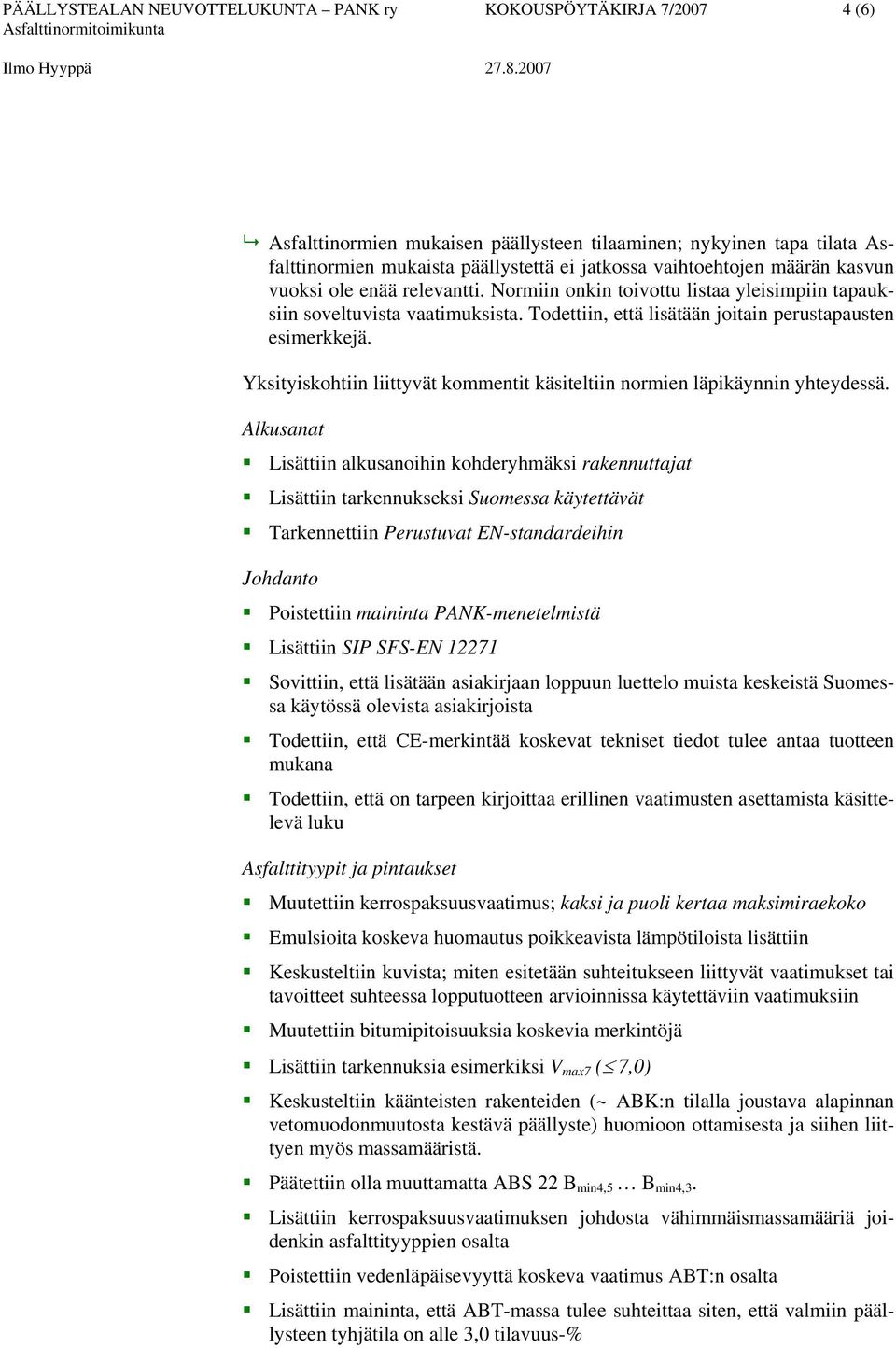 Yksityiskohtiin liittyvät kommentit käsiteltiin normien läpikäynnin yhteydessä.