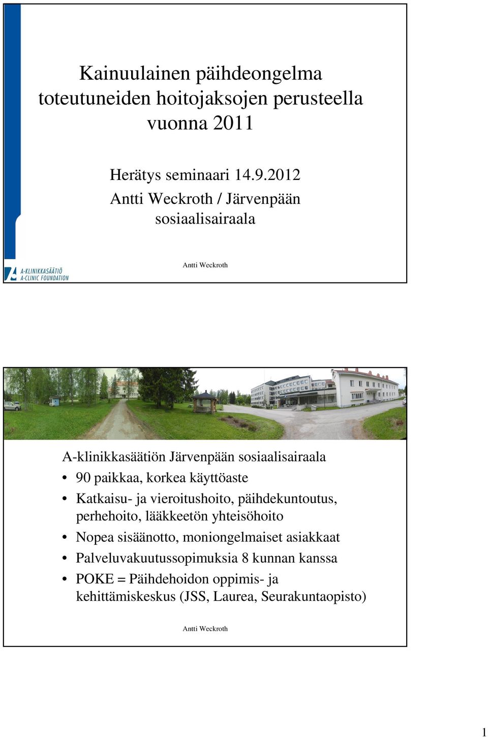 Katkaisu- ja vieroitushoito, päihdekuntoutus, perhehoito, lääkkeetön yhteisöhoito Nopea sisäänotto,