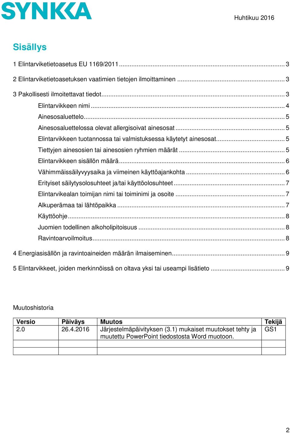 .. 5 Elintarvikkeen sisällön määrä... 6 Vähimmäissäilyvyysaika ja viimeinen käyttöajankohta... 6 Erityiset säilytysolosuhteet ja/tai käyttöolosuhteet.