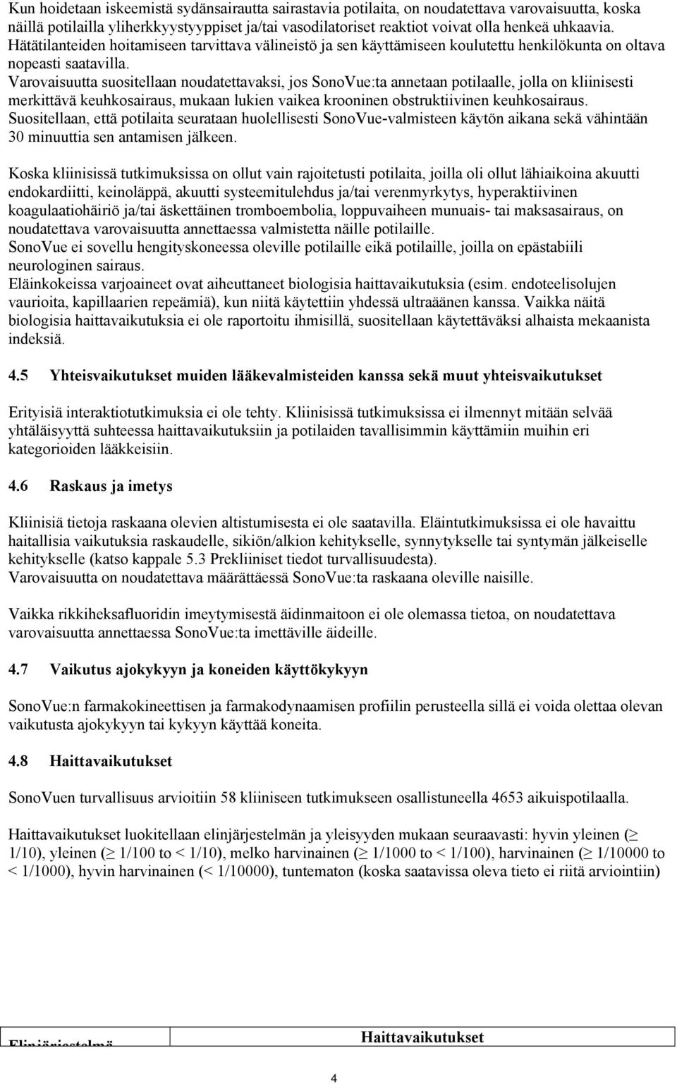 Varovaisuutta suositellaan noudatettavaksi, jos SonoVue:ta annetaan potilaalle, jolla on kliinisesti merkittävä keuhkosairaus, mukaan lukien vaikea krooninen obstruktiivinen keuhkosairaus.