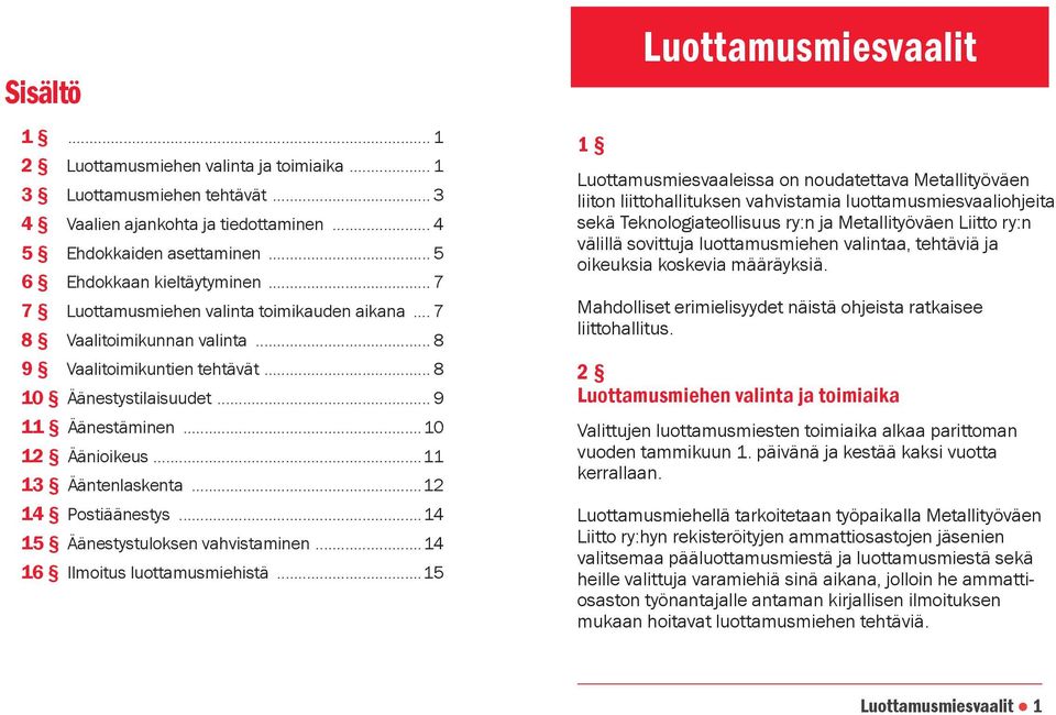 ..11 13 Ääntenlaskenta...12 14 Postiäänestys...14 15 Äänestystuloksen vahvistaminen...14 16 Ilmoitus luottamusmiehistä.