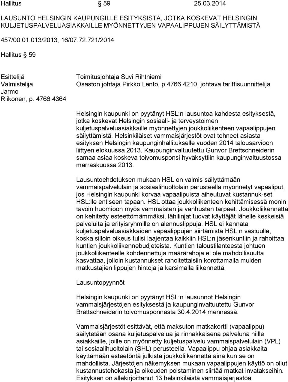 4766 4210, johtava tariffisuunnittelija Helsingin kaupunki on pyytänyt HSL:n lausuntoa kahdesta esityksestä, jotka koskevat Helsingin sosiaali- ja terveystoimen kuljetuspalveluasiakkaille