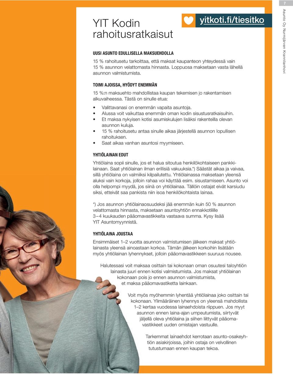 Tästä on sinulle etua: Valittavanasi on enemmän vapaita asuntoja. lussa voit vaikuttaa enemmän oman kodin sisustusratkaisuihin.