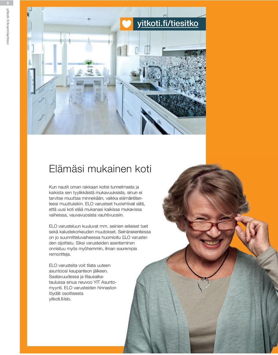 muuttuisikin. EO varusteet huolehtivat siitä, että uusi koti elää mukanasi kaikissa mukavissa vaiheissa, vauvavuosista vauhtivuosiin. EO varusteluun kuuluvat mm.