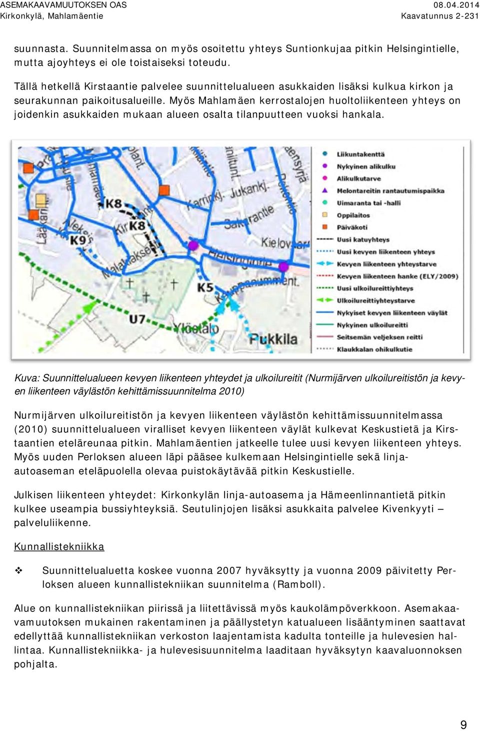 asukkaiden mukaan alueen osalta tilanpuutteen vuoksi hankala Kuva: Suunnittelualueen kevyen liikenteen yhteydet ja ulkoilureitit (Nurmijärven ulkoilureitistön ja kevyen liikenteen väylästön