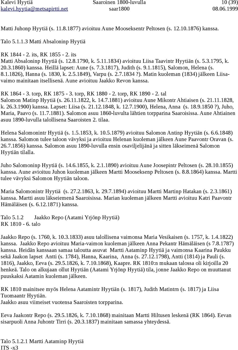 8.1.1826), Hanna (s. 1830, k. 2.5.1849), Varpu (s. 2.7.1834?). Matin kuoleman (1834) jälkeen Liisavaimo mainitaan itsellisenä. Aune avioituu Jaakko Revon kanssa. RK 1864-3. torp, RK 1875-3.