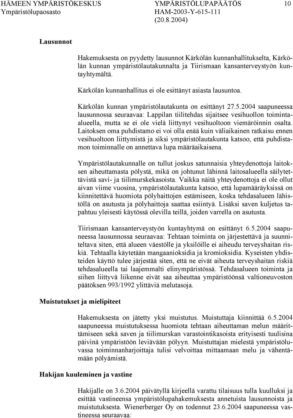 2004 saapuneessa lausunnossa seuraavaa: Lappilan tiilitehdas sijaitsee vesihuollon toimintaalueella, mutta se ei ole vielä liittynyt vesihuoltoon viemäröinnin osalta.