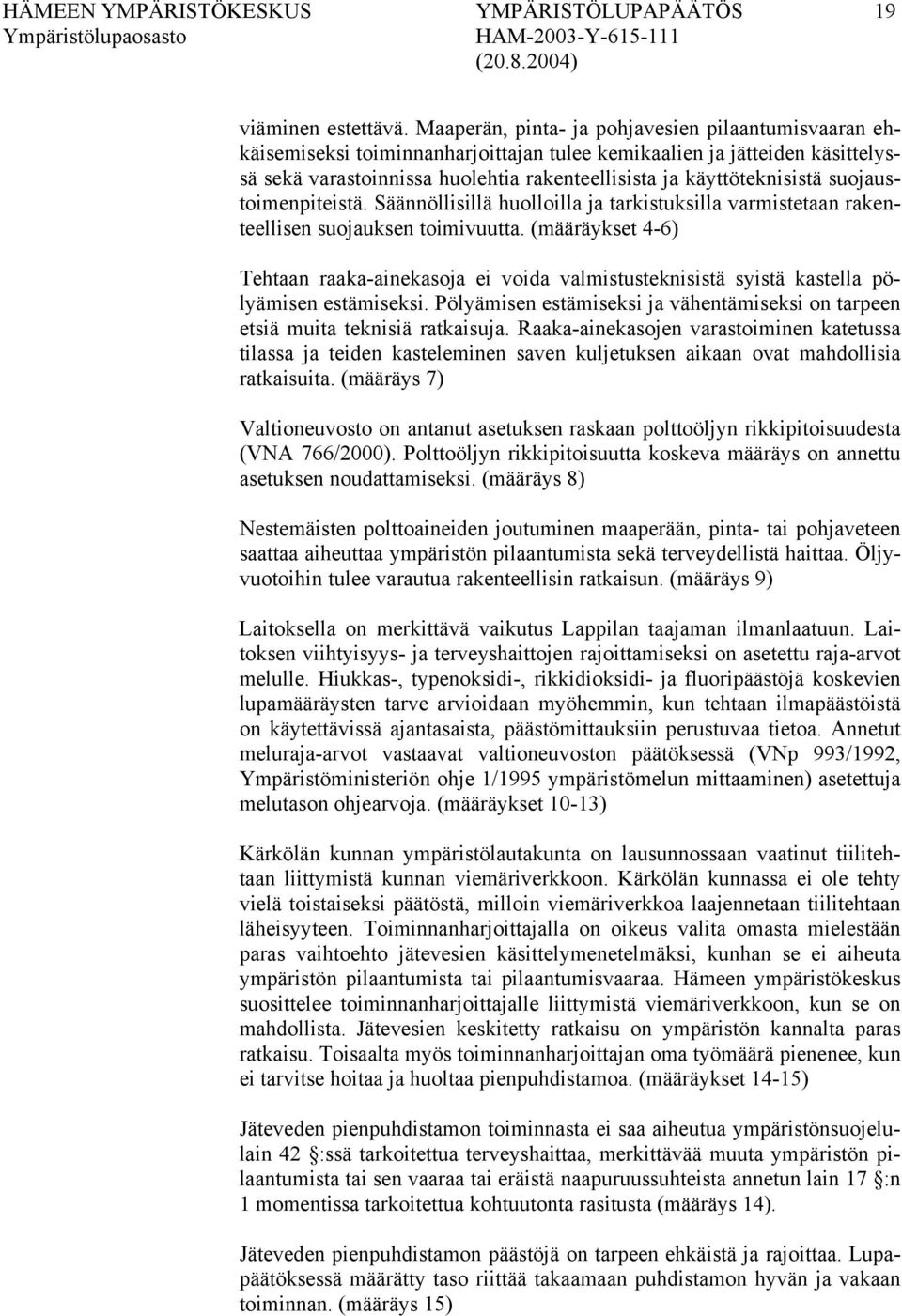 suojaustoimenpiteistä. Säännöllisillä huolloilla ja tarkistuksilla varmistetaan rakenteellisen suojauksen toimivuutta.