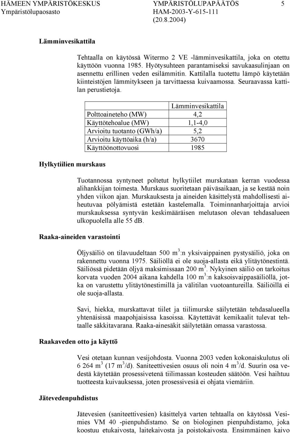 Seuraavassa kattilan perustietoja.