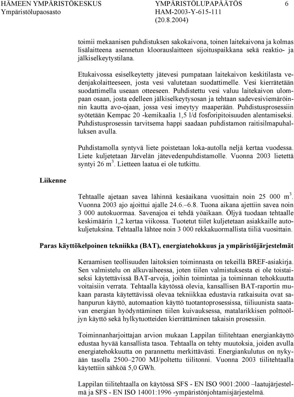 Vesi kierrätetään suodattimella useaan otteeseen.
