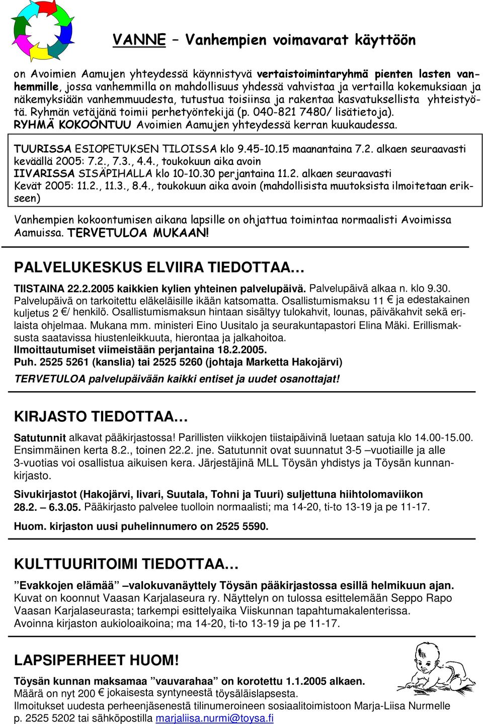 Osallistumismaksun hintaan sisältyy tulokahvit, lounas, päiväkahvit sekä erilaista ohjelmaa. Mukana mm. ministeri Eino Uusitalo ja seurakuntapastori Elina Mäki.