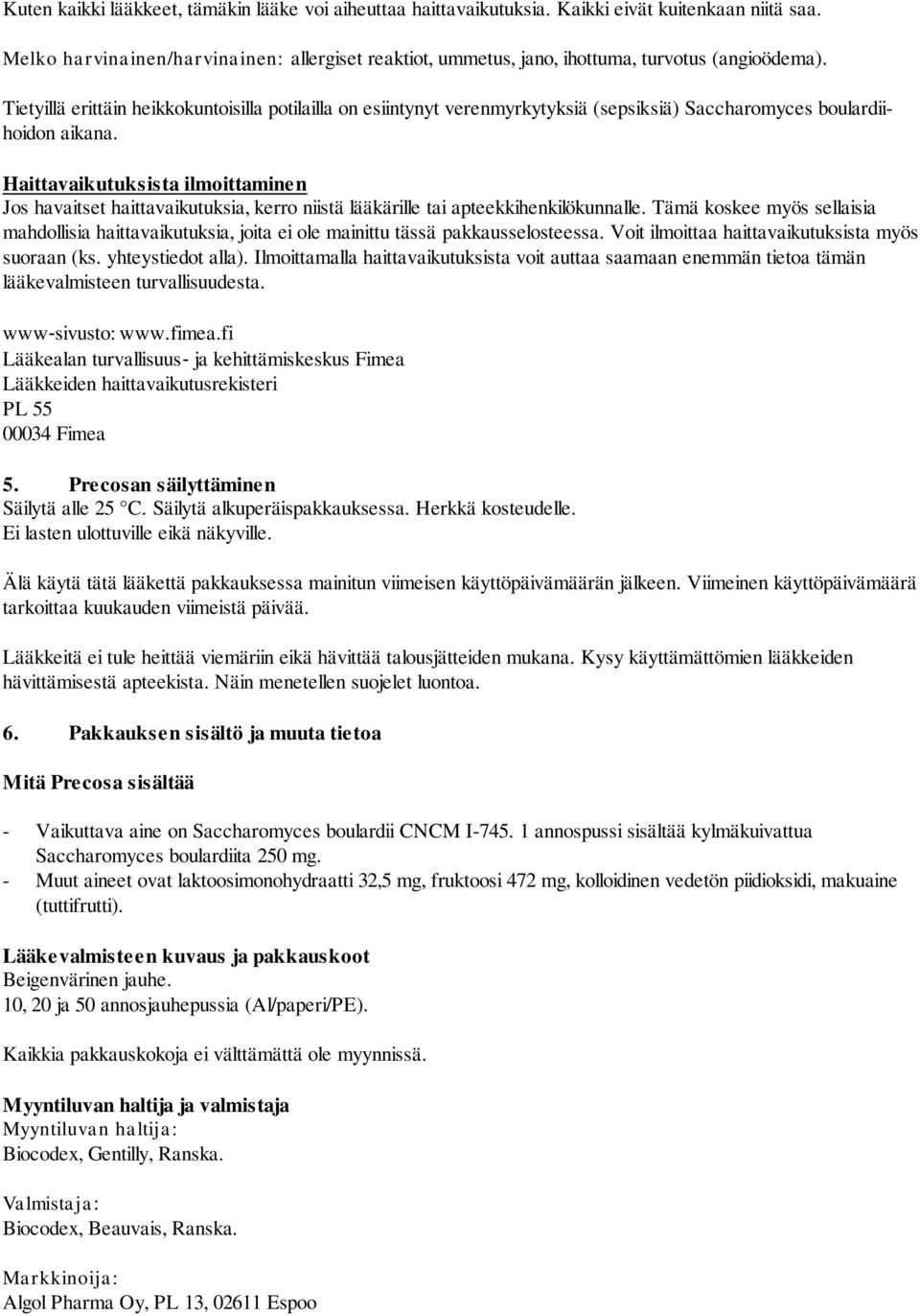 Tietyillä erittäin heikkokuntoisilla potilailla on esiintynyt verenmyrkytyksiä (sepsiksiä) Saccharomyces boulardiihoidon aikana.