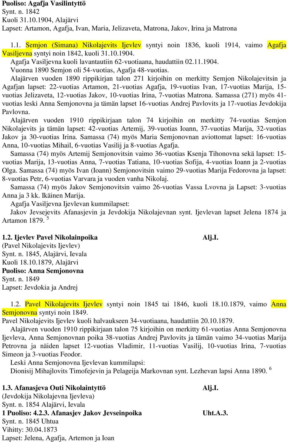 Alajärven vuoden 1890 rippikirjan talon 271 kirjoihin on merkitty Semjon Nikolajevitsin ja Agafjan lapset: 22-vuotias Artamon, 21-vuotias Agafja, 19-vuotias Ivan, 17-vuotias Marija, 15- vuotias
