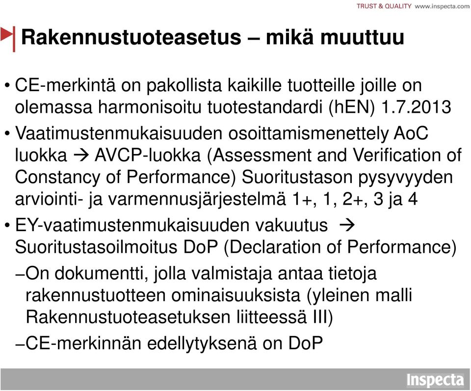 pysyvyyden arviointi- ja varmennusjärjestelmä 1+, 1, 2+, 3 ja 4 EY-vaatimustenmukaisuuden vakuutus Suoritustasoilmoitus DoP (Declaration of