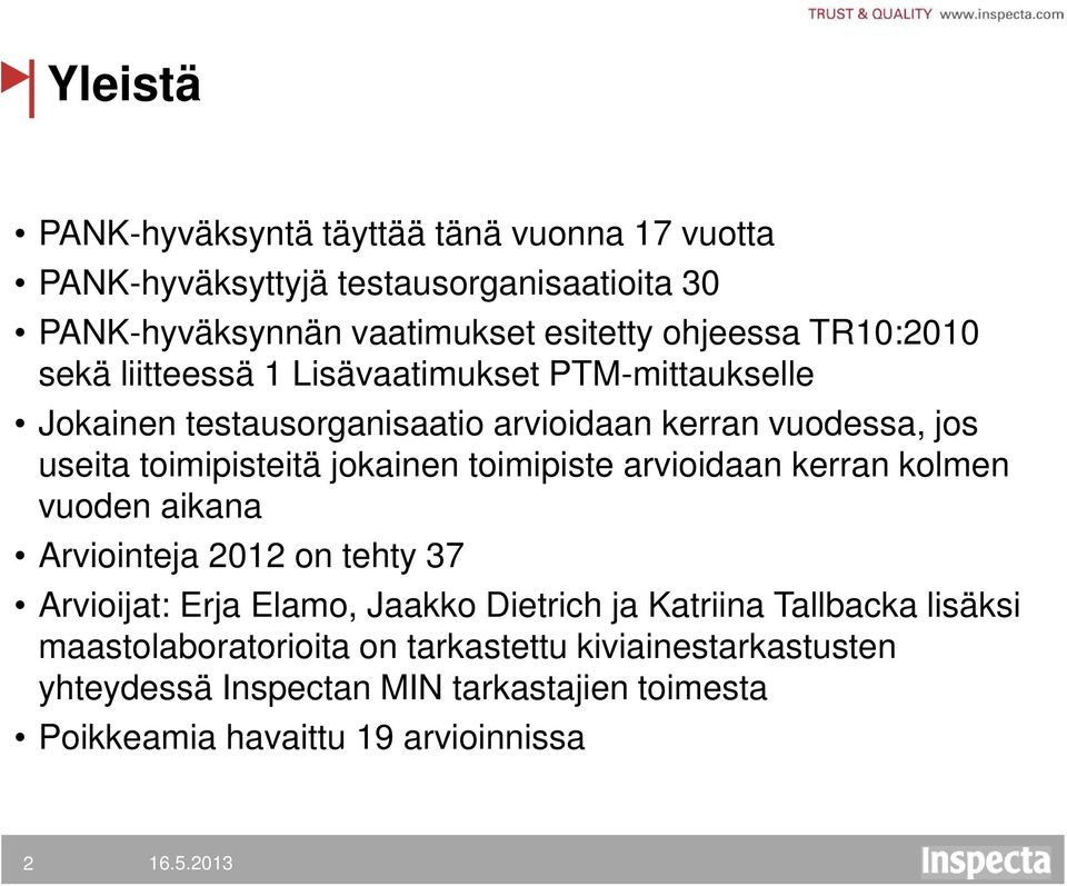 jokainen toimipiste arvioidaan kerran kolmen vuoden aikana Arviointeja 2012 on tehty 37 Arvioijat: Erja Elamo, Jaakko Dietrich ja Katriina Tallbacka