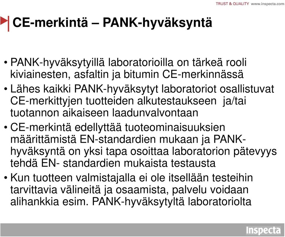 tuoteominaisuuksien määrittämistä EN-standardien mukaan ja PANKhyväksyntä on yksi tapa osoittaa laboratorion pätevyys tehdä EN- standardien mukaista