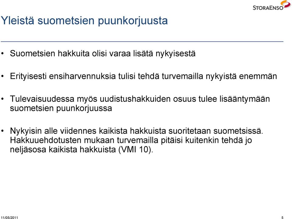 tulee lisääntymään suometsien puunkorjuussa Nykyisin alle viidennes kaikista hakkuista suoritetaan