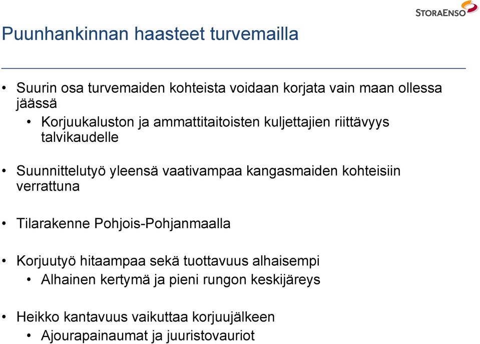 kangasmaiden kohteisiin verrattuna Tilarakenne Pohjois-Pohjanmaalla Korjuutyö hitaampaa sekä tuottavuus