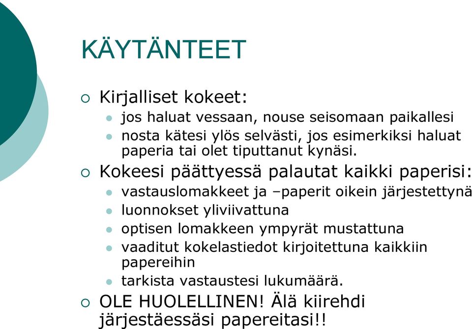 Kokeesi päättyessä palautat kaikki paperisi: vastauslomakkeet ja paperit oikein järjestettynä luonnokset