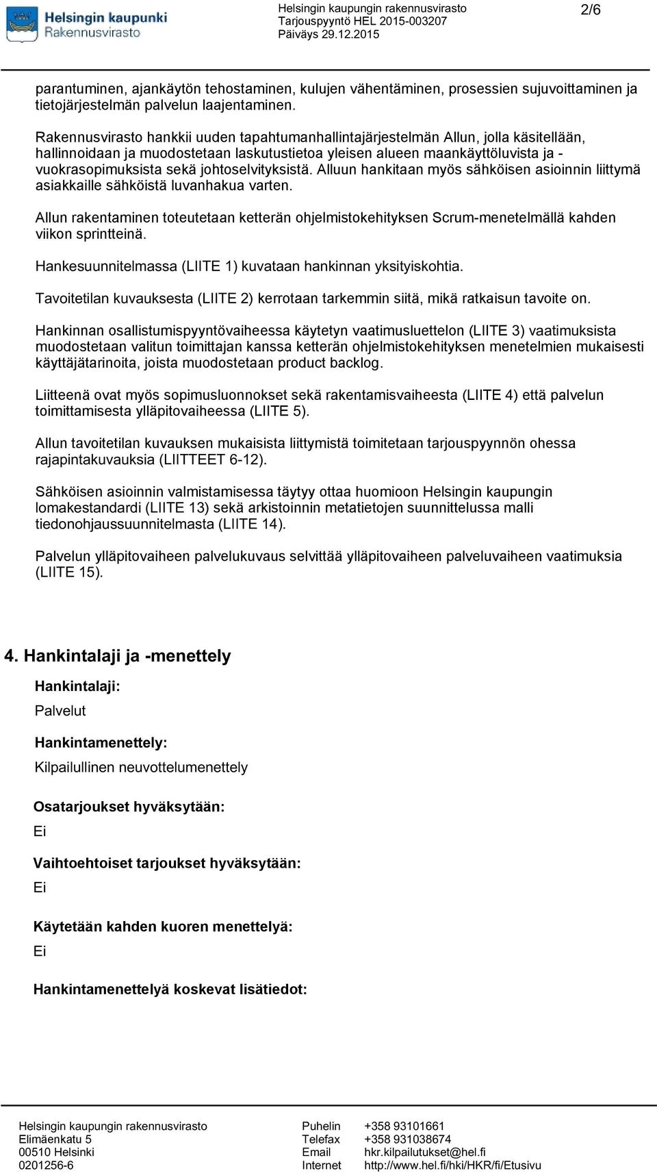 johtoselvityksistä. Alluun hankitaan myös sähköisen asioinnin liittymä asiakkaille sähköistä luvanhakua varten.