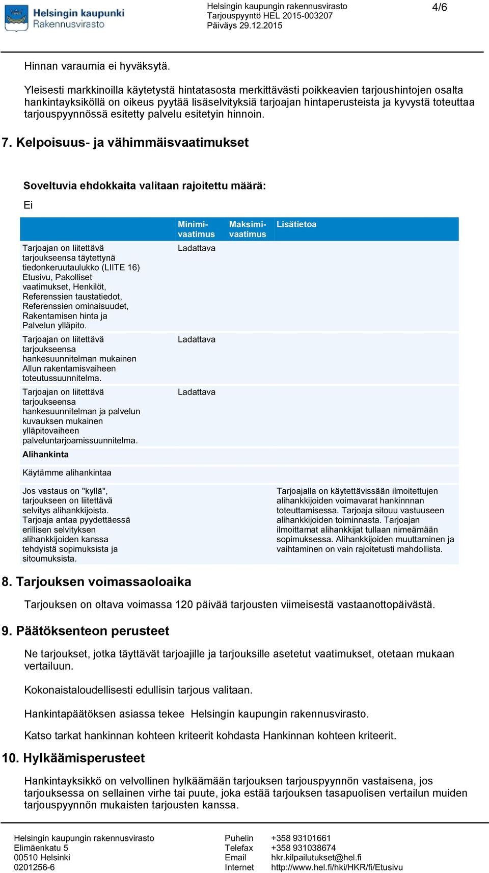 tarjouspyynnössä esitetty palvelu esitetyin hinnoin. 7.