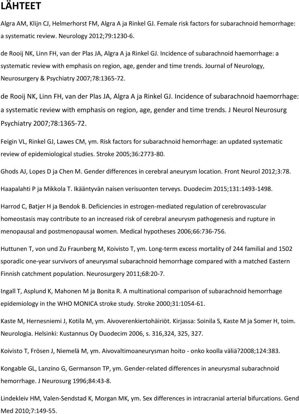 Journal of Neurology, Neurosurgery & Psychiatry 2007;78:1365-72.  J Neurol Neurosurg Psychiatry 2007;78:1365-72. Feigin VL, Rinkel GJ, Lawes CM, ym.