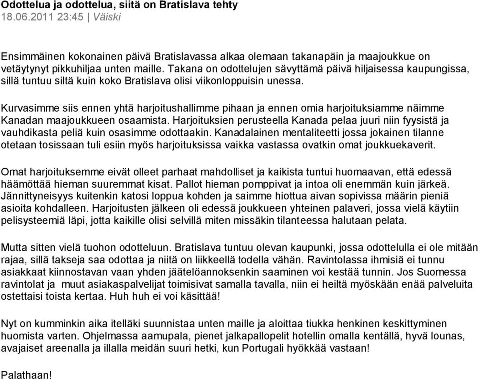 Kurvasimme siis ennen yhtä harjoitushallimme pihaan ja ennen omia harjoituksiamme näimme Kanadan maajoukkueen osaamista.