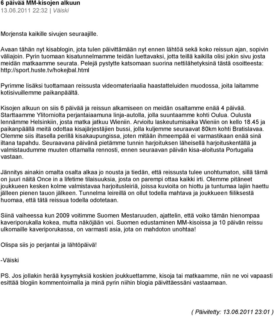 Pyrin tuomaan kisatunnelmamme teidän luettavaksi, jotta teillä kaikilla olisi jokin sivu josta meidän matkaamme seurata.